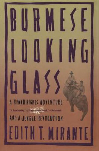 Cover image for Burmese Looking Glass: A Human Rights Adventure and a Jungle Revolution