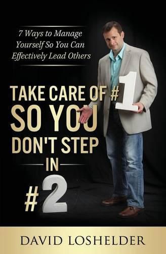 Cover image for Take Care of #1 So You Don't Step In #2: 7 Ways to Manage Yourself So You Can Effectively Lead Others