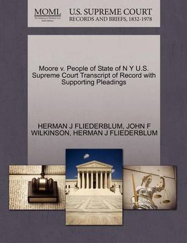 Cover image for Moore V. People of State of N y U.S. Supreme Court Transcript of Record with Supporting Pleadings