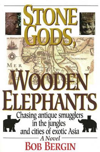 Cover image for Stone Gods, Wooden Elephants: Chasing Antique Smugglers in the Jungles & Cities of Exotic Asia