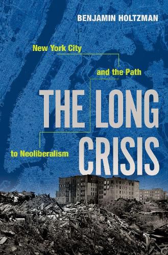 Cover image for The Long Crisis: New York City and the Path to Neoliberalism