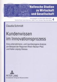 Cover image for Kundenwissen Im Innovationsprozess: Eine Unternehmens- Und Raumbezogene Analyse Am Beispiel Der Regionen Rhein-Neckar-Pfalz Und Halle-Leipzig-Dessau