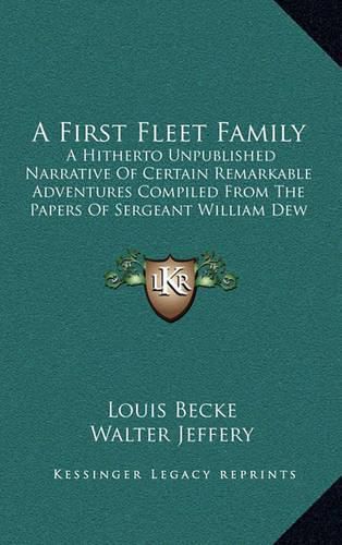 A First Fleet Family: A Hitherto Unpublished Narrative of Certain Remarkable Adventures Compiled from the Papers of Sergeant William Dew of the Marines (1896)