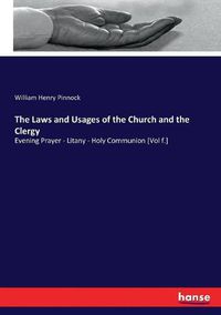 Cover image for The Laws and Usages of the Church and the Clergy: Evening Prayer - Litany - Holy Communion [Vol f.]