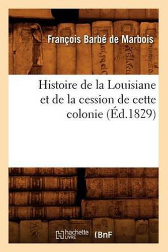 Histoire de la Louisiane Et de la Cession de Cette Colonie (Ed.1829)