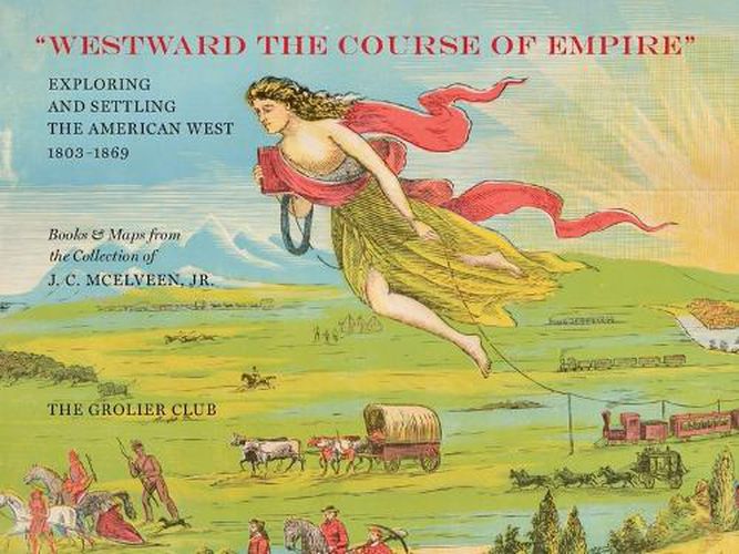 Westward the Course of Empire: Exploring and Settling the American West