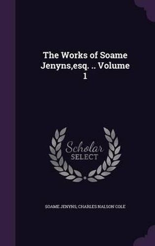 Cover image for The Works of Soame Jenyns, Esq. .. Volume 1