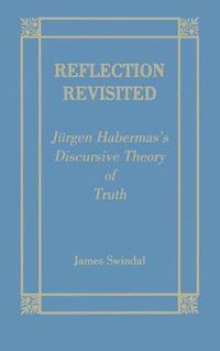 Cover image for Reflection Revisited: Jurgen Habermas' Discursive Theory of Truth