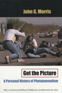 Cover image for Get the Picture: A Personal History of Photojournalism