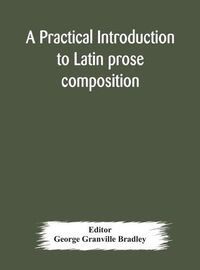 Cover image for A practical introduction to Latin prose composition