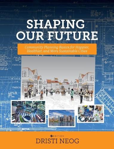 Shaping our Future: Community Planning Basics for Happier, Healthier, and More Sustainable Cities