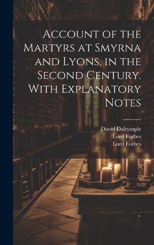 Cover image for Account of the Martyrs at Smyrna and Lyons, in the Second Century. With Explanatory Notes