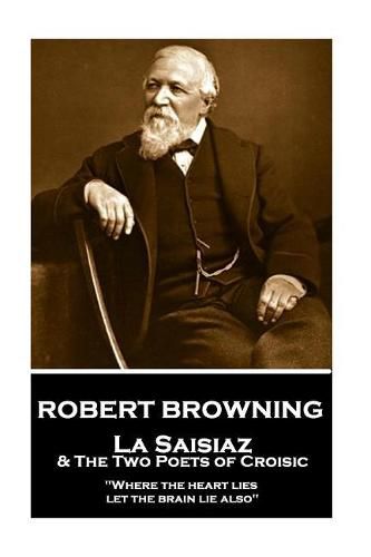 Cover image for Robert Browning - La Saisiaz & the Two Poets of Croisic: where the Heart Lies, Let the Brain Lie Also