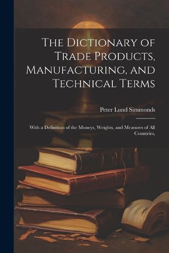 The Dictionary of Trade Products, Manufacturing, and Technical Terms