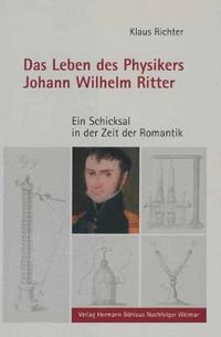 Cover image for Das Leben des Physikers Johann Wilhelm Ritter: Ein Schicksal in der Zeit der Romantik