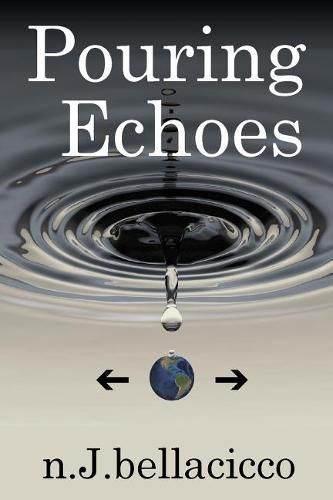 Cover image for Pouring Echoes: Poetry by n.J.bellacicco