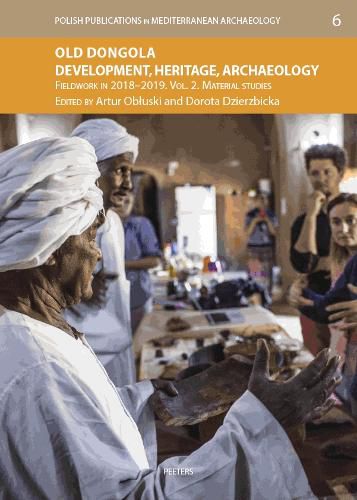 Cover image for Old Dongola: Development, Heritage, Archaeology. Fieldwork in 2018-2019. Vol. 2: Material Studies