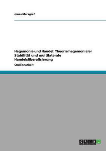 Cover image for Hegemonie und Handel: Theorie hegemonialer Stabilitat und multilaterale Handelsliberalisierung