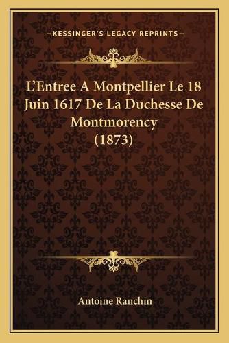 L'Entree a Montpellier Le 18 Juin 1617 de La Duchesse de Montmorency (1873)