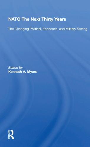 Cover image for NATO The Next Thirty Years: The Changing Political, Economic, and Military Setting