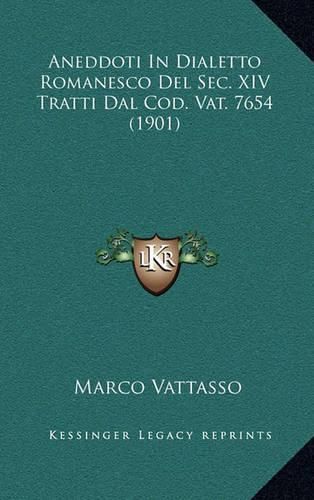 Cover image for Aneddoti in Dialetto Romanesco del SEC. XIV Tratti Dal Cod. Vat. 7654 (1901)