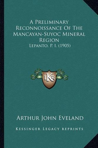 Cover image for A Preliminary Reconnoissance of the Mancayan-Suyoc Mineral Region: Lepanto, P. I. (1905)