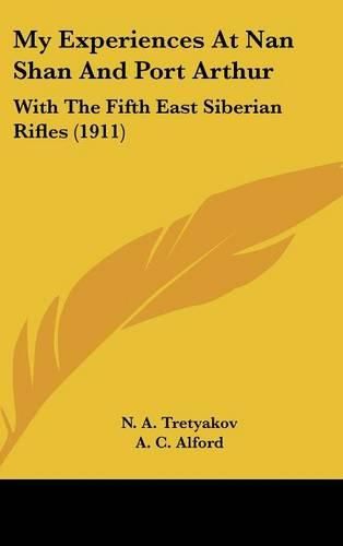 My Experiences at Nan Shan and Port Arthur: With the Fifth East Siberian Rifles (1911)