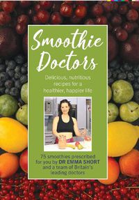 Cover image for Smoothie Doctors: Delicious, nutritious recipes for a healthier, happier life
