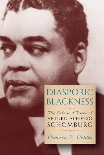 Cover image for Diasporic Blackness: The Life and Times of Arturo Alfonso Schomburg