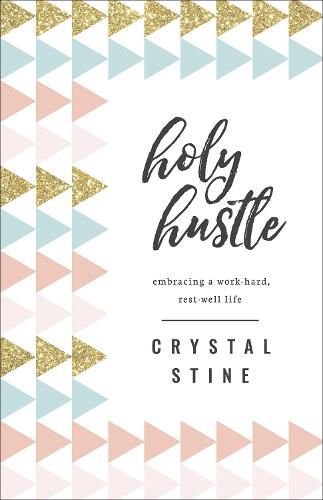 Cover image for Holy Hustle: Embracing a Work-Hard, Rest-Well Life