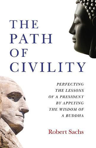 Path of Civility, The - Perfecting the Lessons of a President by Applying the Wisdom of a Buddha