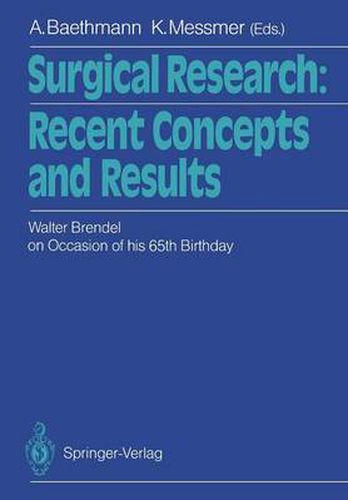 Surgical Research: Recent Concepts and Results: Festschrift Dedicated to Walter Brendel on Occasion of his 65th Birthday