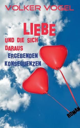 Cover image for Liebe und die sich daraus ergebenden Konsequenzen