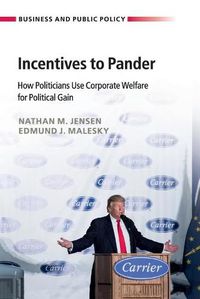 Cover image for Incentives to Pander: How Politicians Use Corporate Welfare for Political Gain