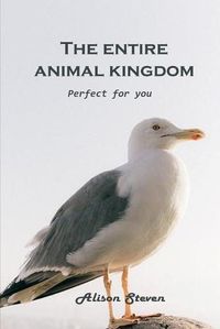 Cover image for The Entire Animal Kingdom: Perfect for you