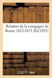 Cover image for Relation de la Campagne de Russie 1812-1813