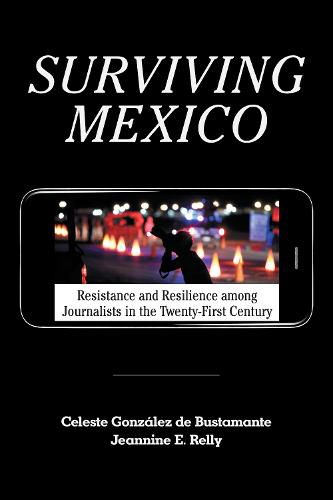 Cover image for Surviving Mexico: Resistance and Resilience among Journalists in the Twenty-first Century