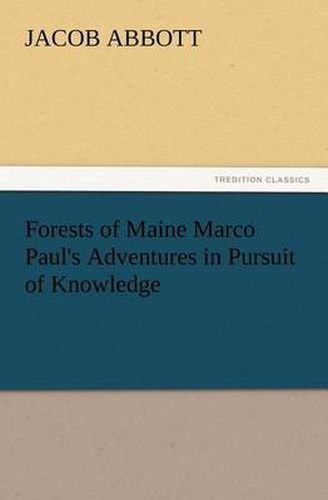 Cover image for Forests of Maine Marco Paul's Adventures in Pursuit of Knowledge