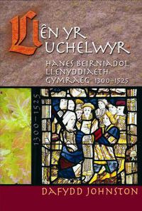 Cover image for Llen yr Uchelwyr: Hanes Beirniadol Llenyddiaeth Gymraeg 1300-1525