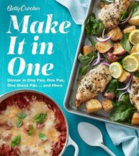 Cover image for Betty Crocker Make It in One: Dinner in One Pan, One Pot, One Sheet Pan . . . and More