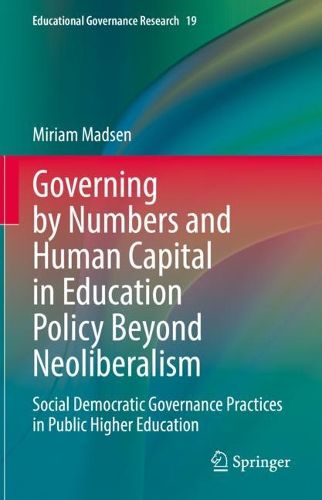 Cover image for Governing by Numbers and Human Capital in Education Policy Beyond Neoliberalism: Social Democratic Governance Practices in Public Higher Education