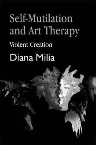 Cover image for Self-Mutilation and Art Therapy: Violent Creation