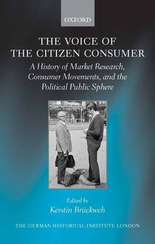 Cover image for The Voice of the Citizen Consumer: A History of Market Research, Consumer Movements, and the Political Public Sphere