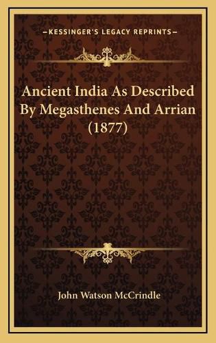 Cover image for Ancient India as Described by Megasthenes and Arrian (1877)