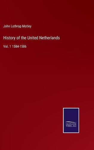 Cover image for History of the United Netherlands: Vol. 1 1584-1586