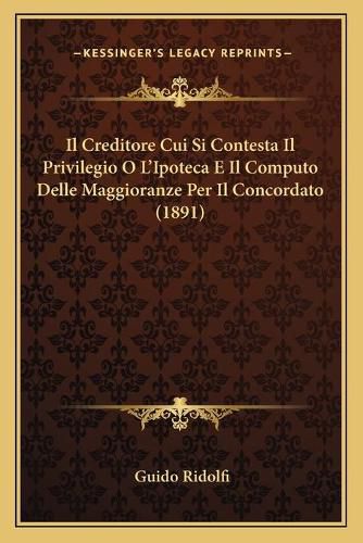 Cover image for Il Creditore Cui Si Contesta Il Privilegio O L'Ipoteca E Il Computo Delle Maggioranze Per Il Concordato (1891)