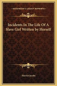 Cover image for Incidents in the Life of a Slave Girl Written by Herself