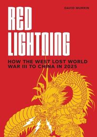 Cover image for Red Lightning: How the West Lost World War III to China in 2025