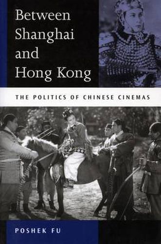 Cover image for Between Shanghai and Hong Kong: The Politics of Chinese Cinemas