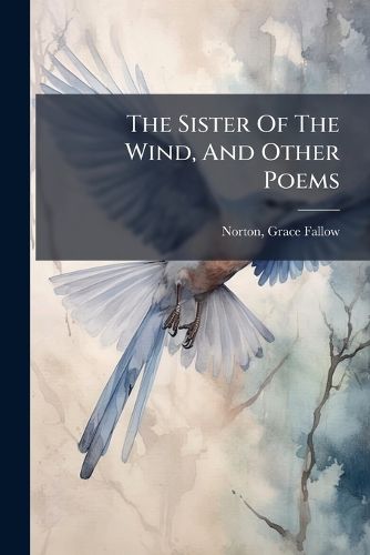 Cover image for The Sister Of The Wind, And Other Poems